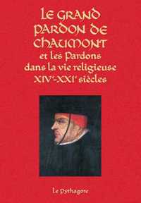 Grand Pardon de Chaumont et les Pardons dans la vie religieuse (XIVe-XXIe siècle) (Le)