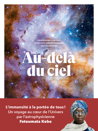 AU-DELA DU CIEL - COMPRENDRE L'UNIVERS GRACE AUX DERNIERES IMAGES DES TELESCOPES