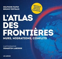 L'Atlas des frontières - Murs, migrations, conflits - Nouvelle édition