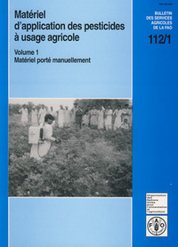 MATERIEL D'APPLICATION DES PESTICIDES A USAGE AGRICOLE. VOLUME 1 : MATERIEL PORTE MANUELLEMENT (BULL