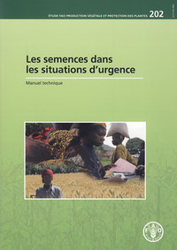 LES SEMENCES DANS LES SITUATIONS D'URGENCE : MANUEL TECHNIQUE (ETUDE FAO PRODUCTION VEGETALE ET PROT