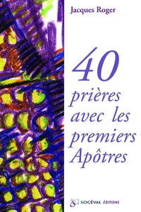 40 PRIERES AVEC LES PREMIERS APOTRES