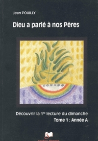 DIEU A PARLE A NOS PERES TOME 1 - ANNEE A