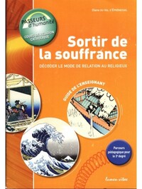 SORTIR DE LA SOUFFRANCE : DECODER LE MODE DE RELATION AU RELIGIEUX - GUIDE DE L'ENSEIGNANT
