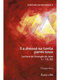 IL A DRESSE SA TENTE PARMI NOUS - LECTURE DE L'EVANGILE DE JEAN 1 - 13, 35