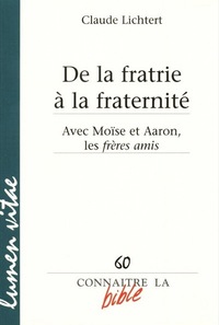 DE LA FRATRIE A LA FRATERNITE - AVEC MOISE ET AARON, LES FRERES AMIS