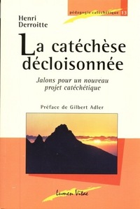 LA CATECHESE DECLOISONNEE - JALONS POUR UN NOUVEAU PROJET CATECHETIQUE 3ED REVUE ET AUGMENTEE