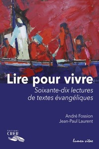 LIRE POUR VIVRE - SOIXANTE-DIX LECTURES DE TEXTES EVANGELIQUES