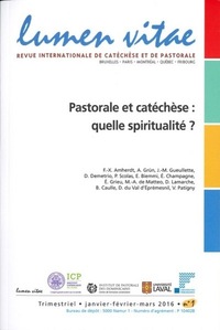 Lumen vitae 2016 numéro 1 Pastorale et catéchèse : quelle spiritualité ?