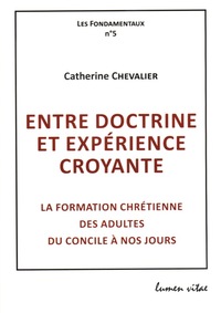 ENTRE DOCTRINE ET EXPERIENCE CROYANTE - LA FORMATION CHRETIENNE DES ADULTES DU CONCILE A NOS JOURS