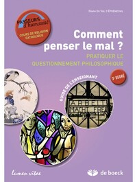 COMMENT PENSER LE MAL ? PRATIQUER LE QUESTIONNEMENT PHILOSOPHIQUE - GUIDE DE L'ENSEIGNANT
