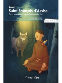 AVEC SAINT FRANCOIS D'ASSISE : EN ROUTE VERS LA PROFESSION DE FOI - CAHIER DE L'ANIMATEUR
