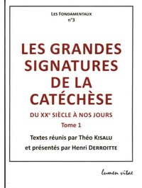 LES GRANDES SIGNATURES DE LA CATECHESE - TOME 1 : DU XXE SIECLE A NOS JOURS