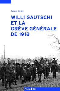 WILLI GAUTSCHI ET LA GREVE GENERALE DE 1918. UN HISTORIEN ET SON OEUV RE EN CONTEXTE