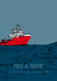 PIED A TERRE. UNE EXPEDITION A BORD DE L'OCEAN VIKING