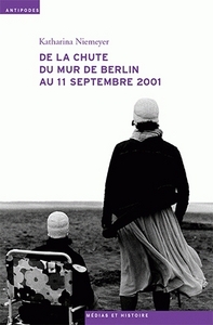 De la chute du mur de Berlin au 11 septembre 2001 - le journal télévisé, les mémoires collectives et l'écriture de l'histoire