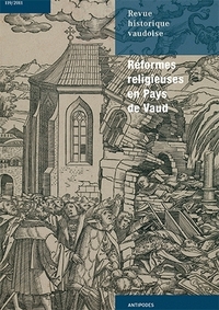 REVUE HISTORIQUE VAUDOISE, N 119/2011. REFORMES RELIGIEUSES EN PAYS D E VAUD