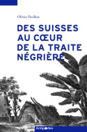 DES SUISSES AU C UR DE LA TRAITE NEGRIERE. DE MARSEILLE A L'ILE DE FR ANCE, D'AMSTERDAM AUX GUYANES