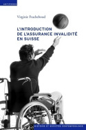 L'introduction de l'assurance invalidité en Suisse, 1944-1960 - tensions au coeur de l'État social