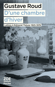 D'une chambre d'hiver. Lettres à Edmond Thévoz, 1925-1976
