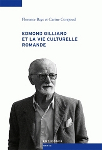 EDMOND GILLIARD ET LA VIE CULTURELLE ROMANDE. PORTRAIT DE GROUPE AVEC  MAITRE (1920-1960)