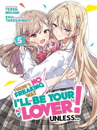 There s No Freaking Way I ll be Your Lover Unless... Light Novel Vol.