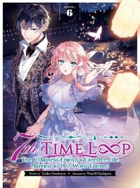7th Time Loop: The Villainess Enjoys a Carefree Life Married to Her