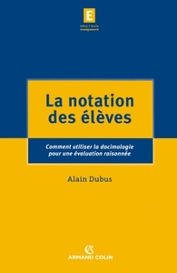 LA NOTATION DES ELEVES - COMMENT UTILISER LA DOCIMOLOGIE POUR UNE EVALUATION RAISONNEE