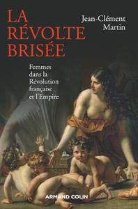 LA REVOLTE BRISEE - FEMMES DANS LA REVOLUTION FRANCAISE ET L'EMPIRE