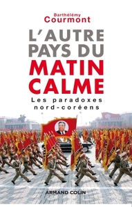 L'AUTRE PAYS DU MATIN CALME - LES PARADOXES NORD-COREENS