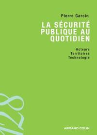 LA SECURITE PUBLIQUE AU QUOTIDIEN - ACTEURS, TERRITOIRES ET TECHNOLOGIES