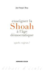 ENSEIGNER LA SHOAH A L'AGE DEMOCRATIQUE - QUELS ENJEUX ?