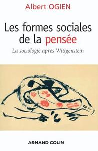 LES FORMES SOCIALES DE LA PENSEE - LA SOCIOLOGIE APRES WITTGENSTEIN