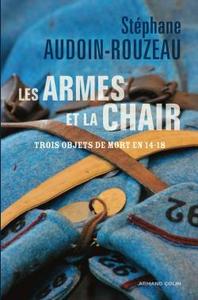 LES ARMES ET LA CHAIR - TROIS OBJETS DE MORT EN 1914-1918