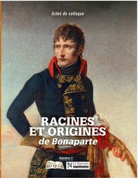 RACINES ET ORIGINES DE BONAPARTE. ACTES DU COLLOQUE