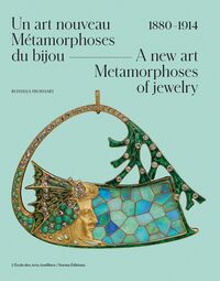 UN ART NOUVEAU. METAMORPHOSES DU BIJOU. 1880-1914.