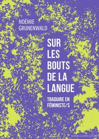 SUR LES BOUTS DE LA LANGUE - TRADUIRE EN FEMINISTE/S