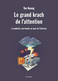 LE GRAND KRACH DE L'ATTENTION - LA PUBLICITE, UNE BOMBE AU COEUR DE L'INTERNET