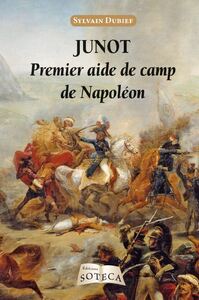 JUNOT, PREMIER AIDE DE CAMP DE NAPOLEON