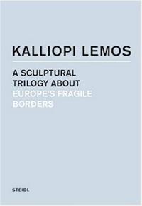 Kalliopi Lemos A sculptural trilogy about Europe's fragile borders (2 vol. sous coffret) /anglais