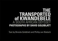 David Goldblatt The Transported of KwaNdebele /anglais