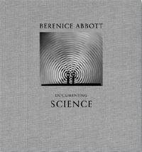 Berenice Abbott Documenting Science /anglais