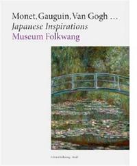 Monet Gauguin Van Gogh Japanese Inspirations /anglais