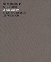 DOUBLE ELEPHANT - GARRY WINOGRAND WALKER EVANS LEE FRIEDLANDER ALVAREZ BRAVO /ANGLAIS