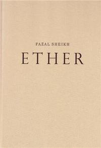 Fazal Sheikh Ether /anglais