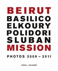 Basilico Elkoury Polidori Sluban - Beirut Mission Photos 2009-2011 /anglais