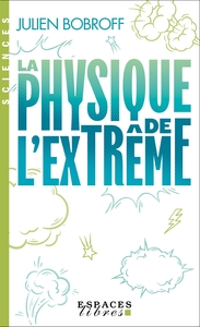 La Physique de l'extrême (Espaces Libres - Sciences)