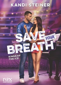 Kings of the Ice - tome 4 - Save your breath