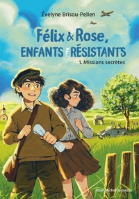 Félix et Rose, enfants résistants - tome 1 - Missions secrètes