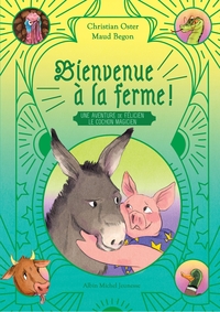 BIENVENUE A LA FERME ! UNE AVENTURE DE FELICIEN LE COCHON MAGICIEN